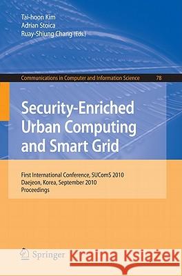 Security-Enriched Urban Computing and Smart Grid: First International Conference, SUComS 2010 Daejeon, Korea, September 15-17, 2010 Proceedings Kim, Tai-hoon 9783642164439