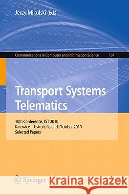 Transport Systems Telematics: 10th Conference, Tst 2010, Katowice - Ustron, Poland, October 20-23, 2010. Selected Papers Mikulski, Jerzy 9783642164712 Springer