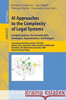 AI Approaches to the Complexity of Legal Systems: Complex Systems, the Semantic Web, Ontologies, Argumentation, and Dialogue Casanovas, Pompeu 9783642165238 Not Avail