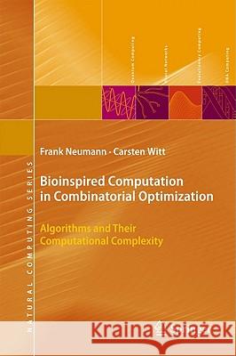 Bioinspired Computation in Combinatorial Optimization: Algorithms and Their Computational Complexity Neumann, Frank 9783642165436