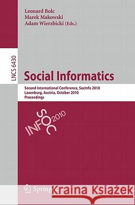 Social Informatics: Second International Conference, Socinfo 2010 Laxenburg, Austria, October 27-29, 2010 Proceedings Bolc, Leonard 9783642165665 Not Avail