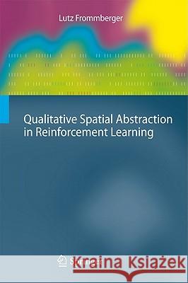 Qualitative Spatial Abstraction in Reinforcement Learning Frommberger, Lutz 9783642165894 Cognitive Technologies