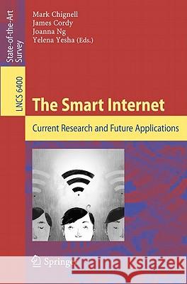 The Smart Internet: Current Research and Future Applications Mark Chignell, James Cordy, Joanna Ng, Yelena Yesha 9783642165986