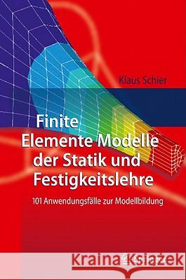 Finite Elemente Modelle Der Statik Und Festigkeitslehre: 101 Anwendungsfälle Zur Modellbildung Schier, Klaus 9783642166204 Not Avail