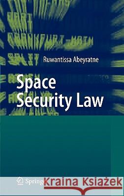 Space Security Law Ruwantissa Abeyratne 9783642167010 Not Avail