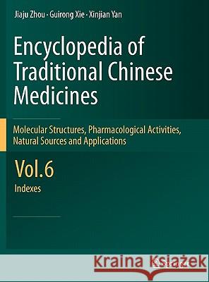 Encyclopedia of Traditional Chinese Medicines - Molecular Structures, Pharmacological Activities, Natural Sources and Applications: Vol. 6: Indexes Zhou, Jiaju 9783642167430 Not Avail