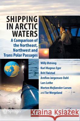 Shipping in Arctic Waters: A Comparison of the Northeast, Northwest and Trans Polar Passages Ostreng, Willy 9783642167898 Springer, Berlin
