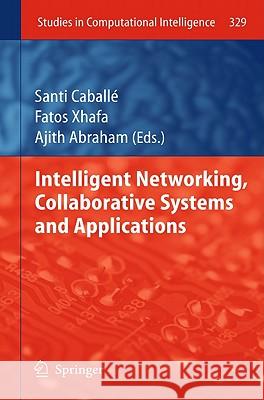 Intelligent Networking, Collaborative Systems and Applications Santi Caballé, Fatos Xhafa, Ajith Abraham 9783642167928
