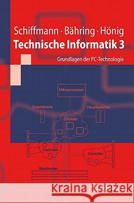 Technische Informatik 3: Grundlagen Der Pc-Technologie Schiffmann, Wolfram 9783642168116 Not Avail