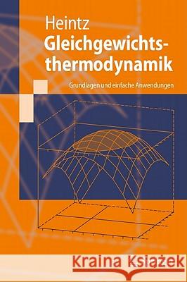 Gleichgewichtsthermodynamik: Grundlagen Und Einfache Anwendungen Heintz, Andreas 9783642168895 Not Avail