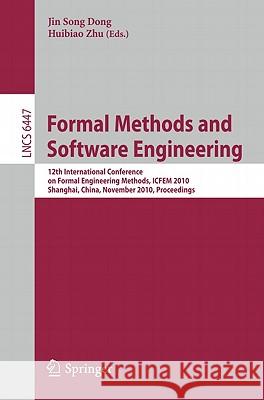 Formal Methods and Software Engineering: 12th International Conference on Formal Engineering Methods, ICFEM 2010 Shanghai, China, November 17-19, 2010 Dong, Jin Song 9783642169007 Not Avail