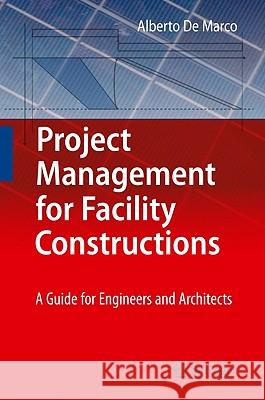 Project Management for Facility Constructions: A Guide for Engineers and Architects De Marco, Alberto 9783642170911 Not Avail