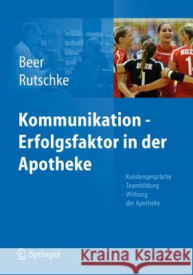 Kommunikation - Erfolgsfaktor in Der Apotheke: Kundengespräche, Teambildung, Wirkung Der Apotheke Beer, Michaela 9783642171598 Springer, Berlin
