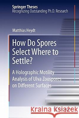 How Do Spores Select Where to Settle?: A Holographic Motility Analysis of Ulva Zoospores on Different Surfaces Heydt, Matthias 9783642172168