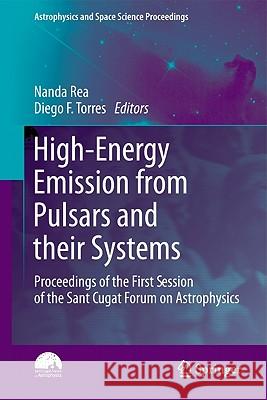 High-Energy Emission from Pulsars and their Systems: Proceedings of the First Session of the Sant Cugat Forum on Astrophysics Nanda Rea, Diego F. Torres 9783642172502