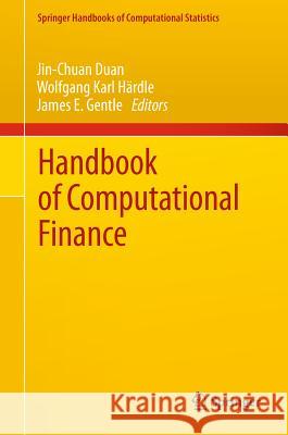 Handbook of Computational Finance Jin-Chuan Duan Wolfgang Karl Hardle James E. Gentle 9783642172533 Not Avail