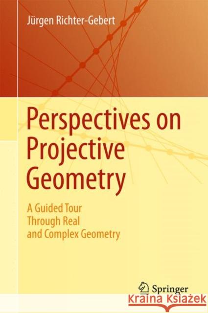 Perspectives on Projective Geometry: A Guided Tour Through Real and Complex Geometry Jürgen Richter-Gebert 9783642172854 Springer-Verlag Berlin and Heidelberg GmbH & 