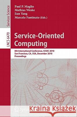 Service-Oriented Computing: 8th International Conference, Icsoc 2010, San Francisco, Ca, Usa, December 7-10, 2010. Proceedings Maglio, Paul P. 9783642173578 Springer