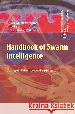 Handbook of Swarm Intelligence: Concepts, Principles and Applications Bijaya Ketan Panigrahi, Yuhui Shi, Meng-Hiot Lim 9783642173899