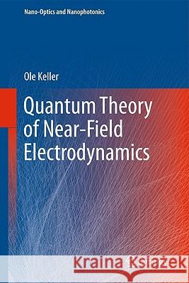 Quantum Theory of Near-Field Electrodynamics Ole Keller 9783642174094 Springer-Verlag Berlin and Heidelberg GmbH & 