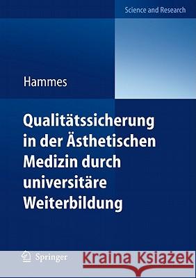 Qualitätssicherung in Der Ästhetischen Medizin Durch Universitäre Weiterbildung: Diploma in Aesthetic Laser Medicine (Dalm) Hammes, Stefan 9783642174230 Not Avail