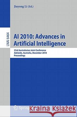AI 2010: Advances in Artificial Intelligence: 23rd Australasian Joint Conference, Adelaide, Australia, December 7-10, 2010. Proceedings Jiuyong Li 9783642174315 Springer-Verlag Berlin and Heidelberg GmbH & 