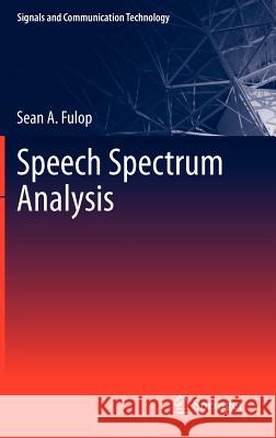 Speech Spectrum Analysis Sean A. Fulop 9783642174773 Springer-Verlag Berlin and Heidelberg GmbH & 