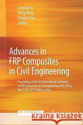 Advances in FRP Composites in Civil Engineering: Proceedings of the 5th International Conference on FRP Composites in Civil Engineering (CICE 2010), S Ye, Lieping 9783642174865 Not Avail