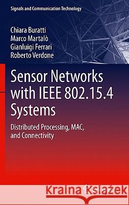 Sensor Networks with IEEE 802.15.4 Systems: Distributed Processing, MAC, and Connectivity Chiara Buratti, Marco Martalo', Roberto Verdone, Gianluigi Ferrari 9783642174896