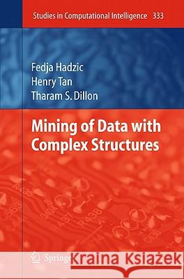 Mining of Data with Complex Structures Tharam S. Dillon Fedja Hadzic Henry Tan 9783642175565 Not Avail