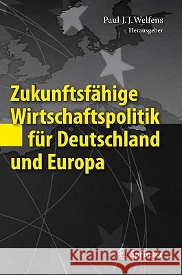 Zukunftsfähige Wirtschaftspolitik Für Deutschland Und Europa Welfens, Paul J. J. 9783642176067 Not Avail