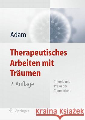 Therapeutisches Arbeiten Mit Träumen: Theorie Und Praxis Der Traumarbeit Adam, Klaus-Uwe 9783642176081