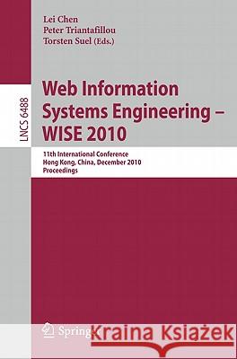 Web Information Systems Engineering - Wise 2010: 11th International Conference, Hong Kong, China, December 12-14, 2010, Proceedings Chen, Lei 9783642176159 Not Avail