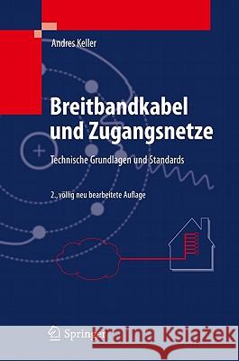 Breitbandkabel Und Zugangsnetze: Technische Grundlagen Und Standards Keller, Andres 9783642176302