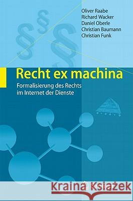 Recht Ex Machina: Formalisierung Des Rechts Im Internet Der Dienste Raabe, Oliver 9783642176708 Not Avail