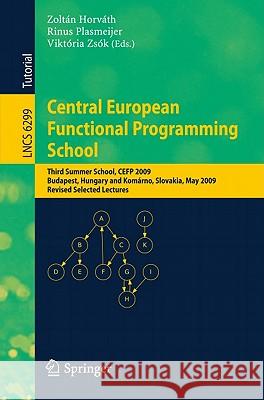 Central European Functional Programming School: Third Summer School, Cefp 2009, Budapest, Hungary, May 21-23, 2009 and Komárno, Slovakia, May 25-30, 2 Horváth, Zoltán 9783642176845