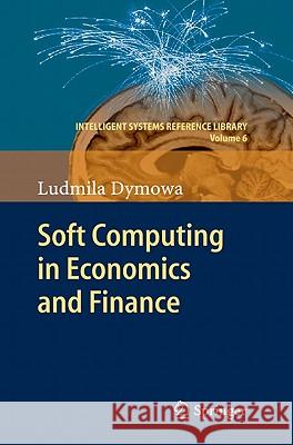 Soft Computing in Economics and Finance Ludmila Dymowa 9783642177187 Not Avail