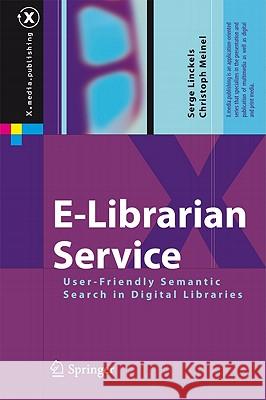 E-Librarian Service: User-Friendly Semantic Search in Digital Libraries Serge Linckels, Christoph Meinel 9783642177422 Springer-Verlag Berlin and Heidelberg GmbH & 