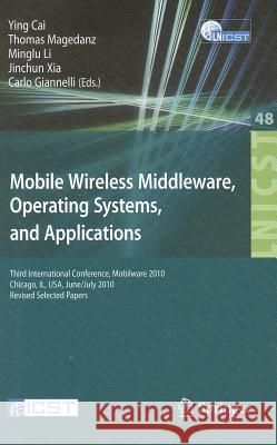 Mobile Wireless Middleware, Operating Systems, and Applications: Third International Conference, Mobilware 2010, Chicago, Il, Usa, June 30 - July 2, 2 Cai, Ying 9783642177576 Not Avail