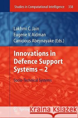 Innovations in Defence Support Systems - 2: Socio-Technical Systems Jain, Lakhmi C. 9783642177637