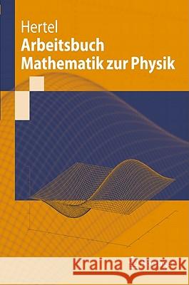 Arbeitsbuch Mathematik Zur Physik Hertel, Peter 9783642177880 Not Avail
