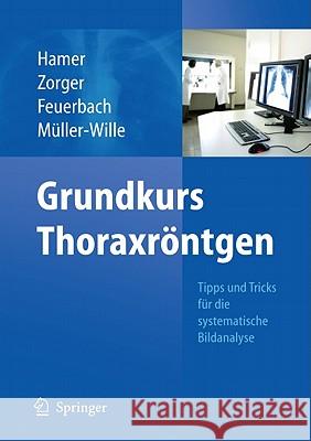 Grundkurs Thoraxröntgen: Tipps Und Tricks Für Die Systematische Bildanalyse Hamer, Okka 9783642177903 Not Avail