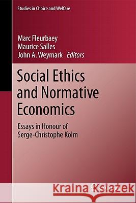 Social Ethics and Normative Economics: Essays in Honour of Serge-Christophe Kolm Marc Fleurbaey, Maurice Salles, John A. Weymark 9783642178061