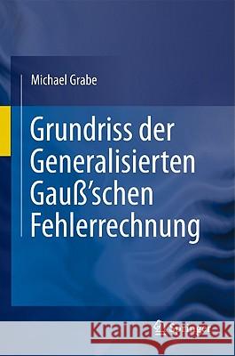 Grundriss Der Generalisierten Gauß'schen Fehlerrechnung Grabe, Michael 9783642178214 Not Avail