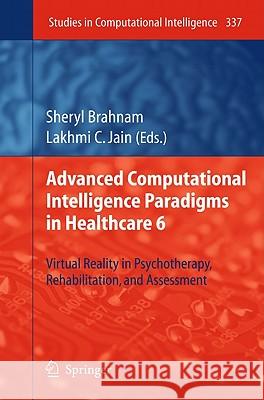 Advanced Computational Intelligence Paradigms in Healthcare 6: Virtual Reality in Psychotherapy, Rehabilitation, and Assessment Brahnam, Sheryl 9783642178238 Not Avail