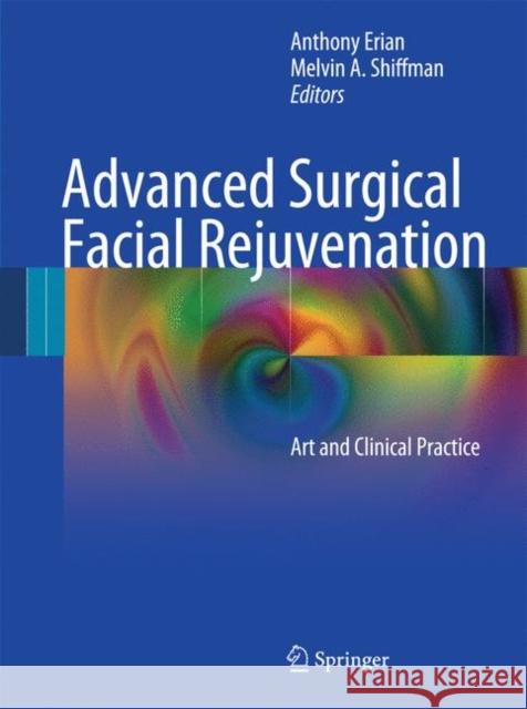 Advanced Surgical Facial Rejuvenation: Art and Clinical Practice Erian, Anthony 9783642178375 Not Avail
