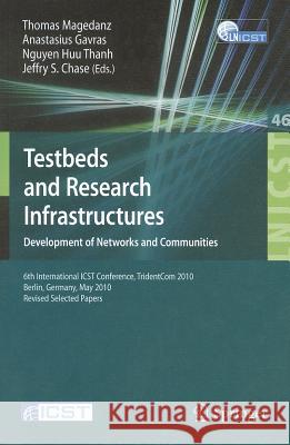 Testbeds and Research Infrastructures: Development of Networks and Communities Magedanz, Thomas 9783642178504 Not Avail
