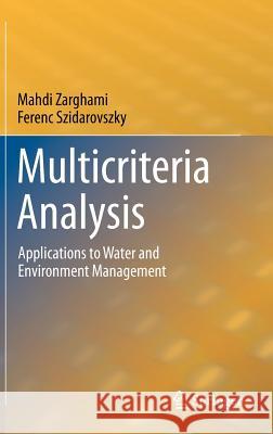 Multicriteria Analysis: Applications to Water and Environment Management Zarghami, Mahdi 9783642179365