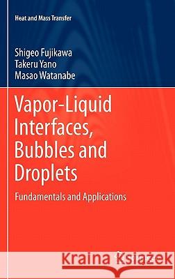Vapor-Liquid Interfaces, Bubbles and Droplets: Fundamentals and Applications Shigeo Fujikawa, Takeru Yano, Masao Watanabe 9783642180378 Springer-Verlag Berlin and Heidelberg GmbH & 