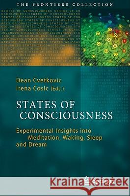 States of Consciousness: Experimental Insights Into Meditation, Waking, Sleep and Dreams Cvetkovic, Dean 9783642180460